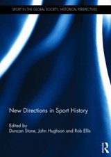 New Directions in Sport History - DUNCAN (UNIVERSITY OF HUDDERSFIELD,  UK) Stone ; John (University of Central Lancashire, UK) Hughson ; Rob (University of Huddersfield, UK) Ellis - 9781138853638