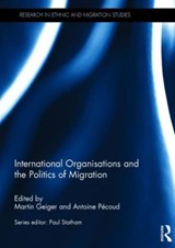 International Organisations and the Politics of Migration - MARTIN (CARLETON UNIVERSITY,  Ottawa, Canada) Geiger ; Antoine (Universite de Paris XIII, France) Pecoud - 9781138860100