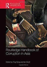 Routledge Handbook of Corruption in Asia - Ting (City University of Hong Kong) Gong ; Ian (City University of Hong Kong) Scott - 9781138860162