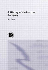 A History of the Marconi Company 1874-1965 - W. J. Baker - 9781138863934