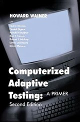 Computerized Adaptive Testing - HOWARD (NATIONAL BOARD OF MEDICAL EXAMINERS,  Pennsylvania, USA) Wainer ; Neil J. (Educational Testing Service, USA) Dorans ; Ronald Flaugher ; Bert F., Jr. Green ; Robert J. (Educational Testing Service, Princeton, New Jersey, USA) Mislevy - 9781138866621