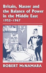 Britain, Nasser and the Balance of Power in the Middle East, 1952-1977 - Robert McNamara - 9781138870109