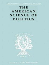 The American Science of Politics - Prof. Bernard Crick ; Bernard Crick - 9781138873797