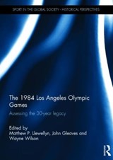 The 1984 Los Angeles Olympic Games - MATTHEW (CALIFORNIA STATE UNIVERSITY,  Fullerton, USA.) Llewellyn ; John (California State University, USA) Gleaves ; Wayne (LA84 Foundation, Los Angeles, California, USA) Wilson - 9781138886322