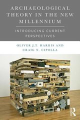 Archaeological Theory in the New Millennium - Oliver J.T. Harris ; Craig N. Cipolla - 9781138888715