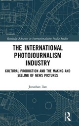 The International Photojournalism Industry - JONATHAN (BAR-ILAN UNIVERSITY,  Ilsrael) Ilan - 9781138897588