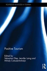 Positive Tourism - Sebastian Filep ; Jennifer (University of Wollongong) Laing ; Mihaly Csikszentmihalyi - 9781138900653