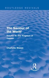 The Saviour of the World (Routledge Revivals) - Charlotte Mason - 9781138900820