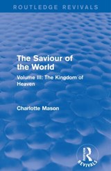 The Saviour of the World (Routledge Revivals) - Charlotte Mason - 9781138900837