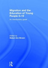 Migration and the Education of Young People 0-19 - Mabel Ann Brown - 9781138903760