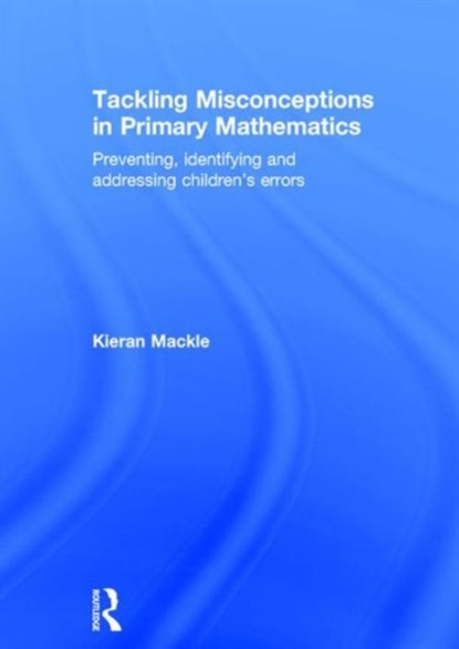 Tackling Misconceptions in Primary Mathematics, Kieran Mackle - Gebonden - 9781138903784