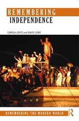 Remembering Independence - CAROLA LENTZ ; DAVID (LEEDS BECKETT UNIVERSITY LAW SCHOOL,  UK) Lowe - 9781138905733