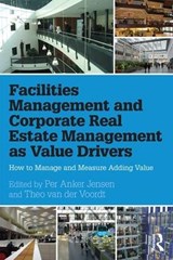 Facilities Management and Corporate Real Estate Management as Value Drivers - Per Anker Jensen ; Theo van der Voordt - 9781138907188