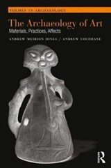 The Archaeology of Art - Andrew Meirion Jones ; Andrew Cochrane - 9781138913592
