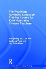 The Routledge Advanced Language Training Course for K-16 Non-native Chinese Teachers - Hong Gang Jin ; Lian Xue ; Yusheng Yang ; Lan Zhao Zhou - 9781138920927