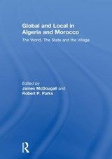 Global and Local in Algeria and Morocco - James McDougall ; Robert P. Parks - 9781138922808