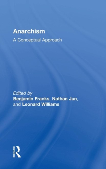 Anarchism, Benjamin Franks ; Nathan Jun ; Leonard Williams - Gebonden - 9781138925656