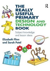 The Really Useful Primary Design and Technology Book - ELIZABETH (MIDDLESEX UNIVERSITY,  UK) Flinn ; Sarah Patel - 9781138927810
