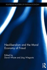 Neoliberalism and the Moral Economy of Fraud - DAVID WHYTE ; JOERG (UNIVERSITY OF LEEDS,  UK) Wiegratz - 9781138930377