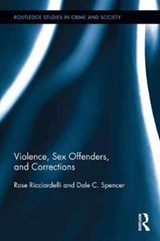 Violence, Sex Offenders, and Corrections - ROSE RICCIARDELLI ; DALE C. (CARLETON UNIVERSITY,  Canada) Spencer - 9781138932340