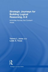 Strategic Journeys for Building Logical Reasoning, 6-8 - TAMMY (TLJ CONSULTING GROUP,  LLC, USA) Jones ; Leslie (Leslie Texas Consulting, LLC, USA) Texas - 9781138932425