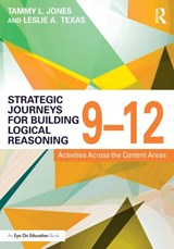 Strategic Journeys for Building Logical Reasoning, 9-12 - TAMMY (TLJ CONSULTING GROUP,  LLC, USA) Jones ; Leslie (Leslie Texas Consulting, LLC, USA) Texas - 9781138932456