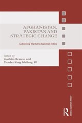 Afghanistan, Pakistan and Strategic Change - JOACHIM (KIEL UNIVERSITY,  Germany) Krause ; IV, Charles King Mallory - 9781138933729