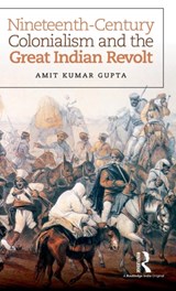 Nineteenth-Century Colonialism and the Great Indian Revolt - AMIT KUMAR (AMITY UNIVERSITY RAJASTHAN,  India) Gupta - 9781138935440
