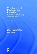 Your Supervised Practicum and Internship - RUSSELL-CHAPIN,  Lori A. (Bradley University, Illinois, USA) ; Sherman, Nancy E. (Bradley University, Illinois, USA) ; Ivey, Allen E. - 9781138935808