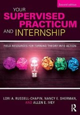 Your Supervised Practicum and Internship - Lori A. Russell-Chapin ; Nancy E. Sherman ; Allen E. Ivey - 9781138935815