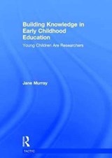 Building Knowledge in Early Childhood Education - JANE (UNIVERSITY OF NORTHAMPTON,  UK) Murray - 9781138937932