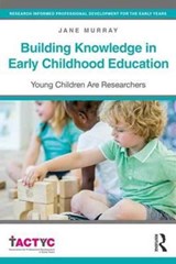 Building Knowledge in Early Childhood Education - JANE (UNIVERSITY OF NORTHAMPTON,  UK) Murray - 9781138937949