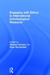 Engaging with Ethics in International Criminological Research - MICHAEL (UNIVERSITY OF CALGARY,  Canada) Adorjan ; Rose Ricciardelli - 9781138938397