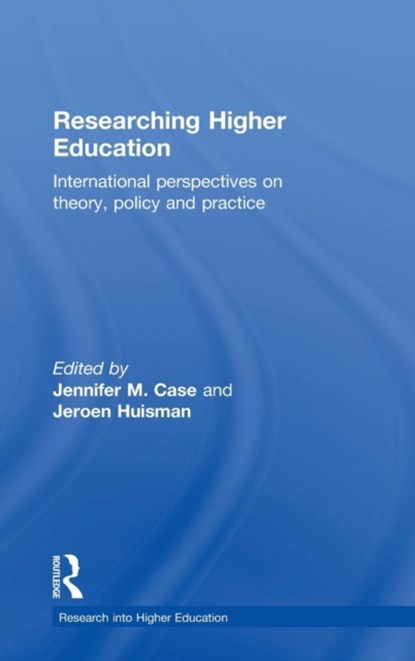 Researching Higher Education, JENNIFER M. (VIRGINIA TECH,  USA) Case ; Jeroen (Ghent University, Belgium.) Huisman - Gebonden - 9781138938830