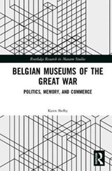 Belgian Museums of the Great War - Karen Shelby - 9781138941052