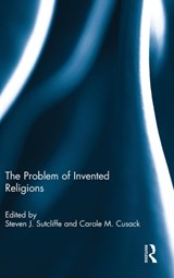The Problem of Invented Religions - STEVEN J. (UNIVERSITY OF EDINBURGH,  UK) Sutcliffe ; Carole M (University of Sydney, Australia) Cusack - 9781138943377