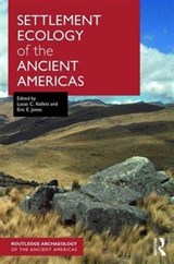 Settlement Ecology of the Ancient Americas - Lucas C. Kellett ; Eric Jones - 9781138945562