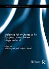 Explaining Policy Change in the European Union's Eastern Neighbourhood - Julia Langbein ; Tanja Borzel - 9781138951105