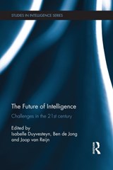 The Future of Intelligence - ISABELLE DUYVESTEYN ; BEN DE JONG ; JOOP (NETHERLANDS INTELLIGENCE STUDIES ASSOCIATION (NISA),  the Netherlands) Reijn - 9781138951952