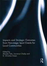 Impacts and Strategic Outcomes from Non-mega Sport Events for Local Communities - MARIJKE (UNIVERSITY OF WINDSOR,  Canada) Taks ; Laurence (University of Illinois, Urbana-Champaign, IL, USA) Chalip ; B. Christine (University of Illinois, Urbana-Champaign, IL, USA) Green - 9781138954915