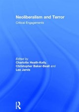 Neoliberalism and Terror - CHARLOTTE (UNIVERSITY OF WARWICK,  UK) Heath-Kelly ; Christopher (Nottingham Trent University, UK) Baker-Beall ; Lee (University of East Anglia, UK) Jarvis - 9781138955288