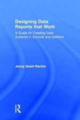 Designing Data Reports that Work - JENNY GRANT (ILLUMINATE EDUCATION,  USA) Rankin - 9781138956179