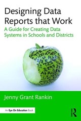 Designing Data Reports that Work - JENNY GRANT (ILLUMINATE EDUCATION,  USA) Rankin - 9781138956186