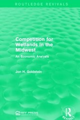 Competition for Wetlands in the Midwest - Jon H. Goldstein - 9781138959200