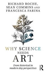 Why Science Needs Art - RICHARD (MAYNOOTH UNIVERSITY,  Ireland) Roche ; Sean Commins ; Francesca (Maynooth University, Ireland) Farina - 9781138959231