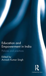 Education and Empowerment in India - AVINASH KUMAR (PROFESSOR AND HEAD,  Department of Educational Policy, National University of Educational Planning and Administration, New Delhi, India) Singh - 9781138960381