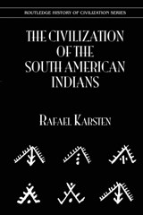 The Civilization of the South Indian Americans - Rafael Karsten - 9781138970823