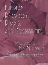 Freireian Pedagogy, Praxis, and Possibilities - Stanley S. Steiner ; H. Mark Krank ; Robert E. Bahruth - 9781138978027