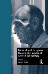 Political and Religious Ideas in the Works of Arnold Schoenberg - Charlotte M. Cross ; Russell A. Berman - 9781138978850
