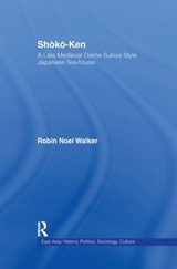 Shoko-Ken: A Late Medieval Daime Sukiya Style Japanese Tea-House - Robin Noel Walker - 9781138981850